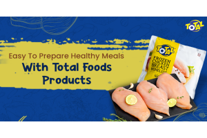 Easy To Prepare Healthy Meals With Total Foods Products