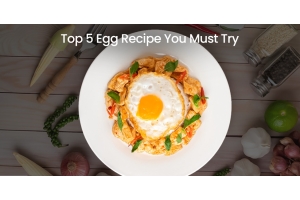 Top 5 Egg Recipes You Must Try!