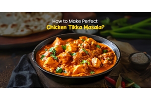 How to Make Perfect Chicken Tikka Masala?