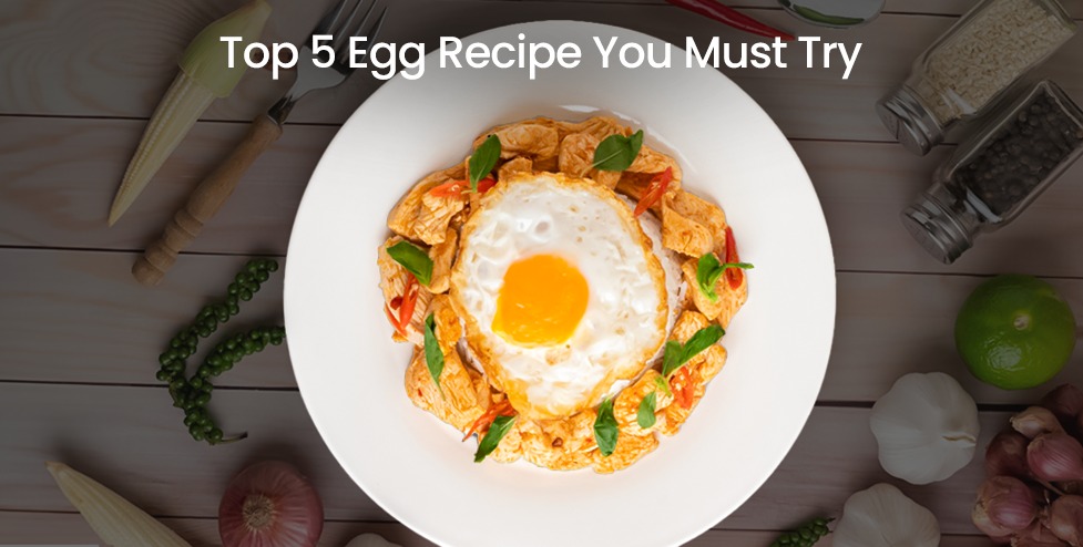 Top 5 Egg Recipes You Must Try!